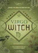 Virgo Witch: Unlock the Magic of Your Sun Sign (The Witch's Sun Sign)