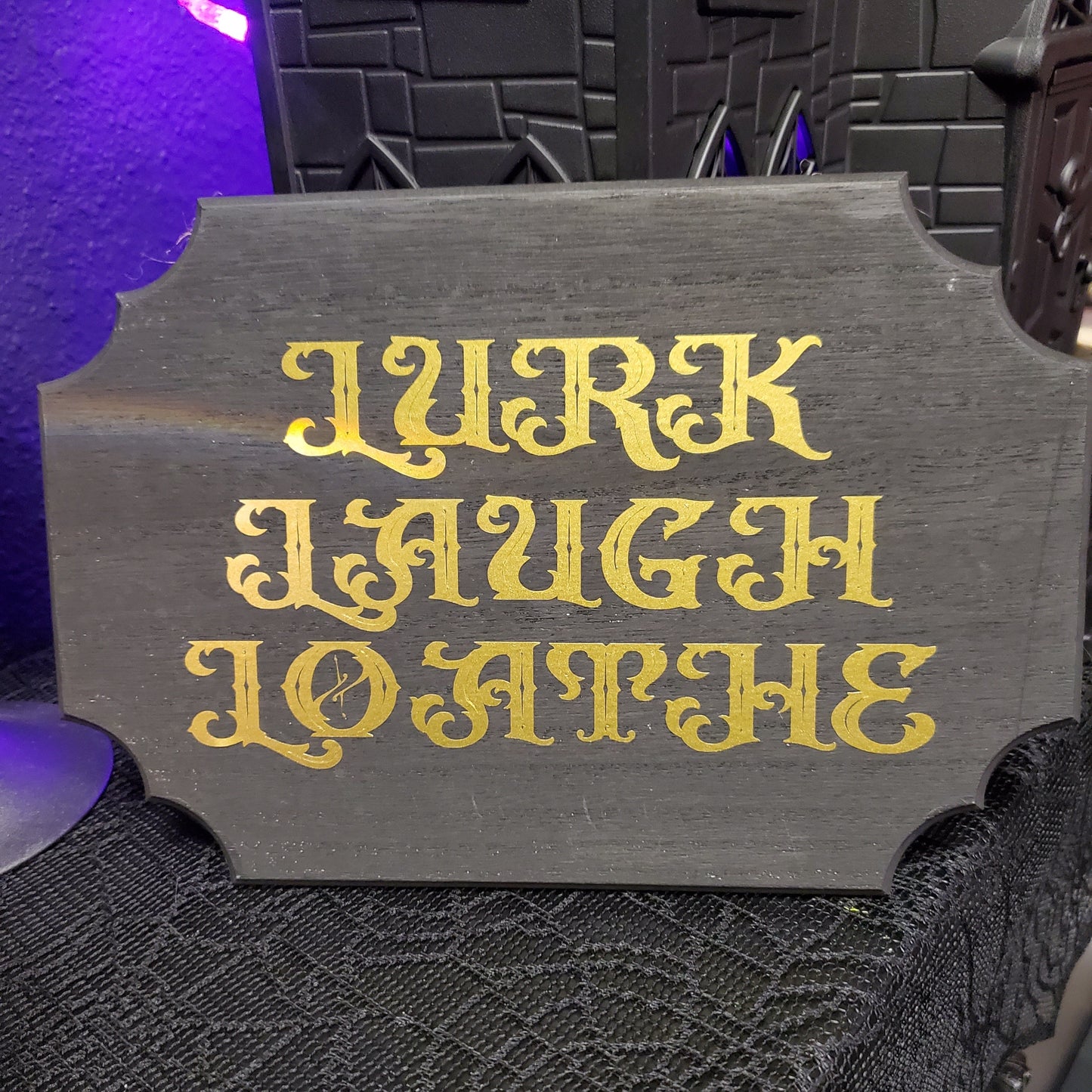Lurk Laugh Loathe 9x6 Sign
