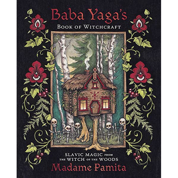 Baba Yaga's Book of Witchcraft: Slavic Magic from the Witch of the Woods