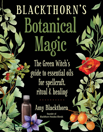 Blackthorn's Botanical Magic: Green Witch’s Guide to...