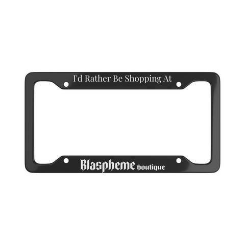 I'd Rather Be Shopping at Blaspheme License Plate Frame