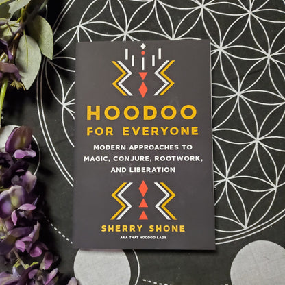 Hoodoo for Everyone: Modern Approaches to Magic, Conjure, Rootwork, and Liberation