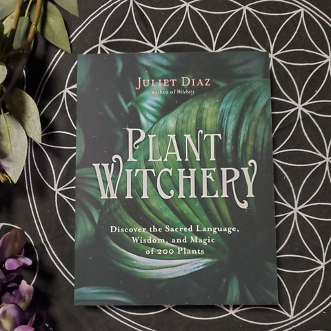 Plant Witchery: Discover the Sacred Language, Wisdom, and Magic of 200 Plants