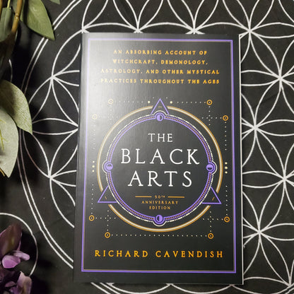 The Black Arts: A Concise History of Witchcraft, Demonology, Astrology, Alchemy, and Other Mystical Practices Throughout the Ages