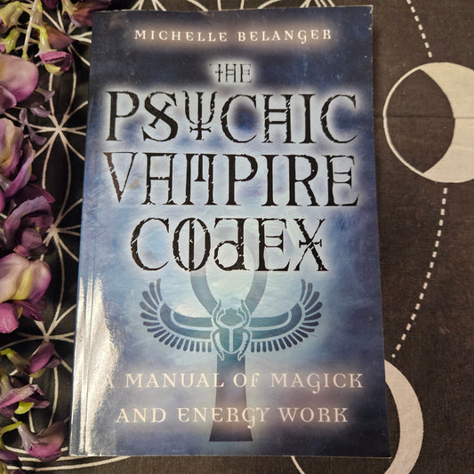 The Psychic Vampire Codex: A Manual of Magick and Energy Work