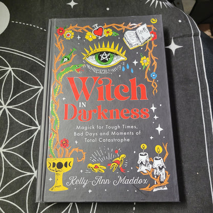 Witch in Darkness: Magick for Tough Times, Bad Days and Moments of Total Catastrophe