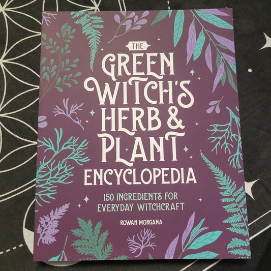 The Green Witch's Herb and Plant Encyclopedia: 150 Ingredients for Everyday Witchcraft