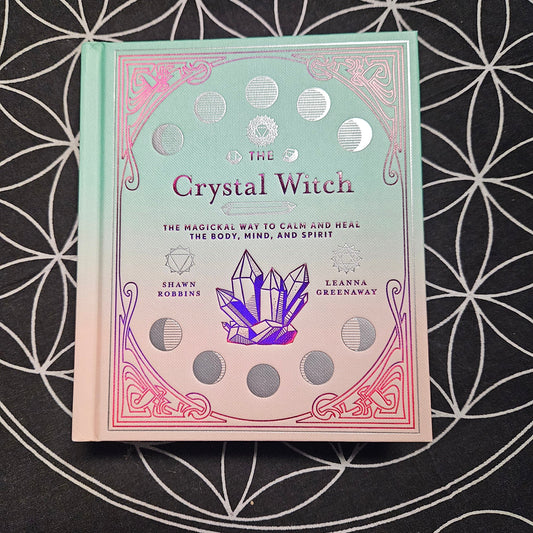 The Crystal Witch: The Magickal Way to Calm and Heal the Body, Mind, and Spirit