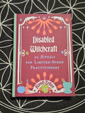 Disabled Witchcraft: 90 Rituals for Limited-Spoon Practitioners