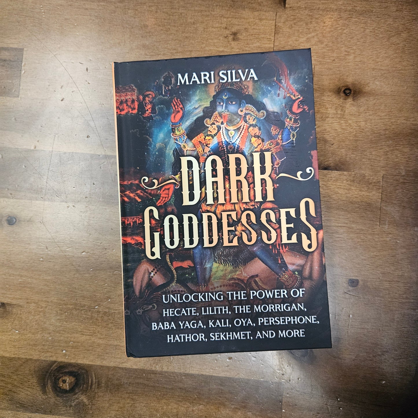 Dark Goddesses: Unlocking the Power of Hecate, Lilith, The Morrigan, Baba Yaga, Kali, Oya, Persephone, Hathor, Sekhmet, and More