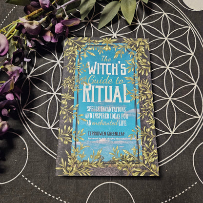 The Witch's Guide to Ritual: Spells, Incantations and Inspired Ideas for an Enchanted Life