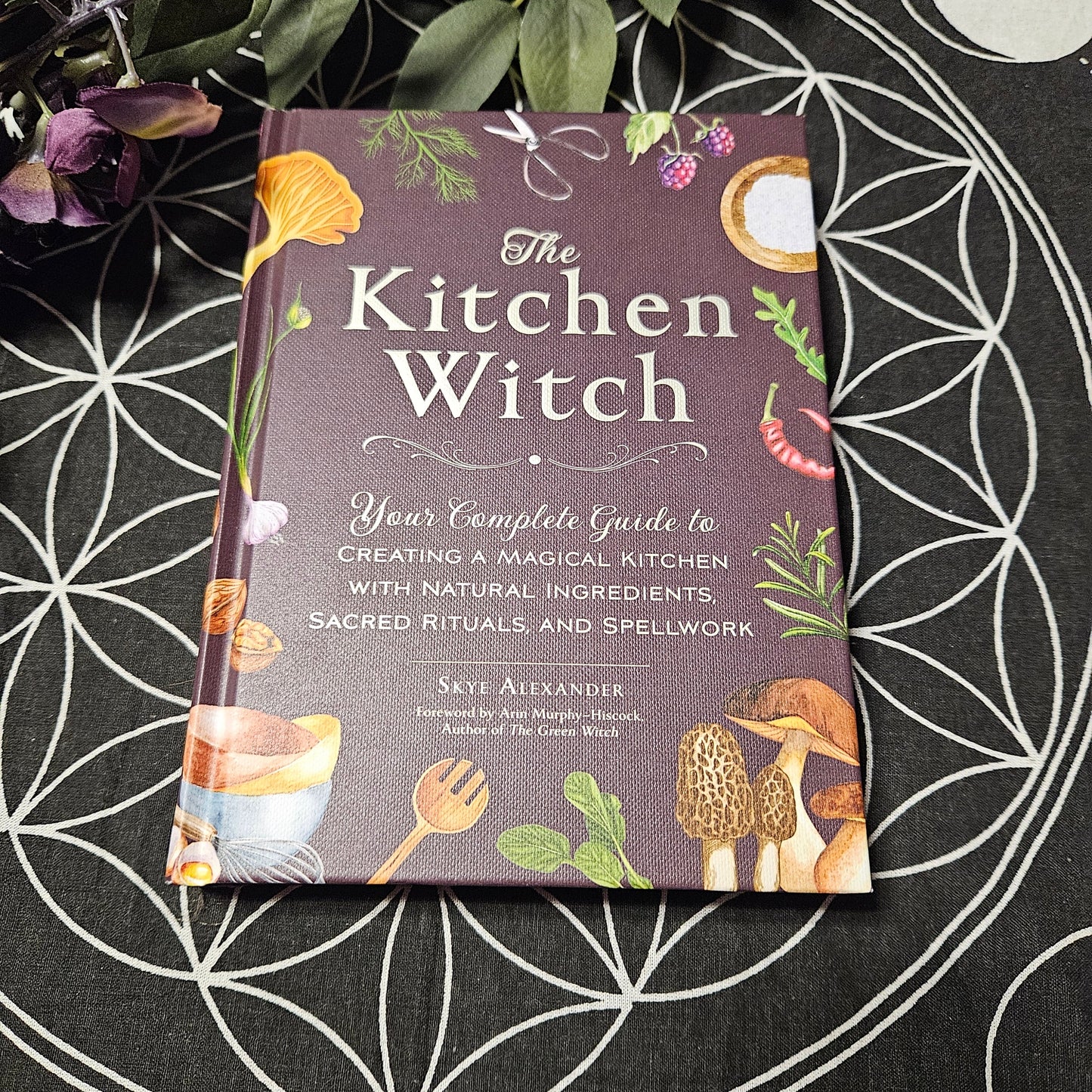 The Kitchen Witch: Your Complete Guide to Creating a Magical Kitchen with Natural Ingredients, Sacred Rituals, and Spellwork