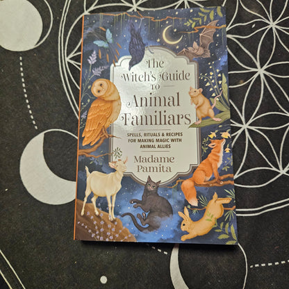 The Witch's Guide to Animal Familiars: Spells, Rituals & Recipes for Making Magic with Animal Allies