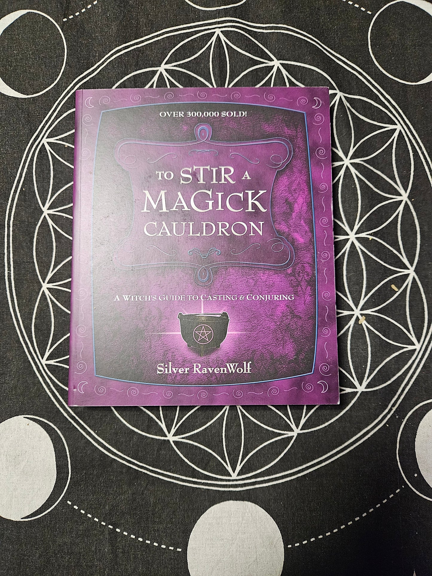 To Stir a Magick Cauldron: A Witch's Guide to Casting and Conjuring