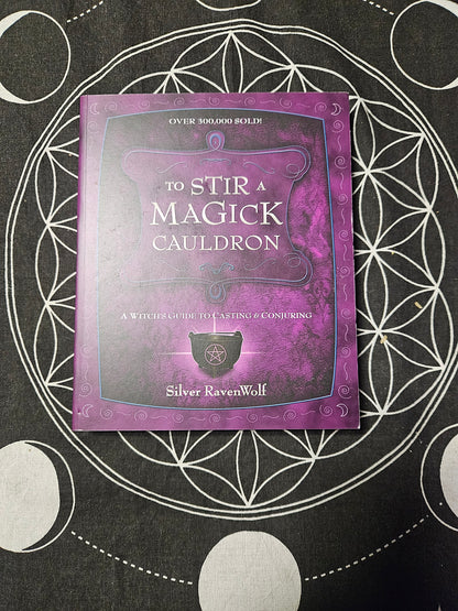 To Stir a Magick Cauldron: A Witch's Guide to Casting and Conjuring