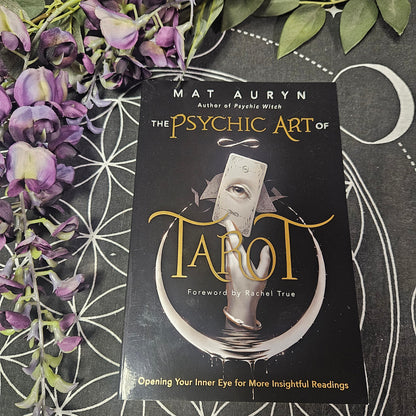 The Psychic Art of Tarot: Opening Your Inner Eye for More Insightful Readings
