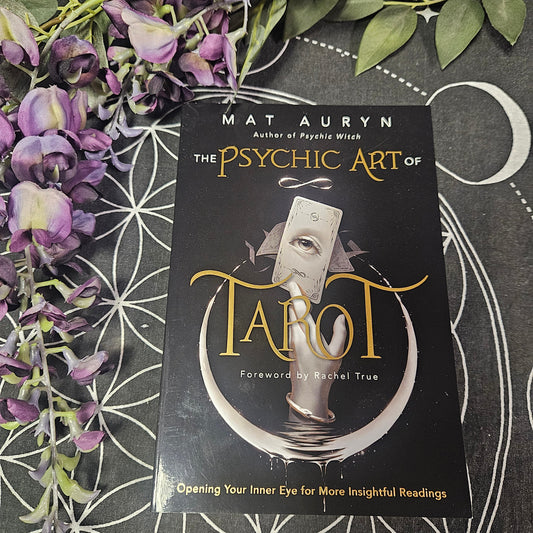 The Psychic Art of Tarot: Opening Your Inner Eye for More Insightful Readings
