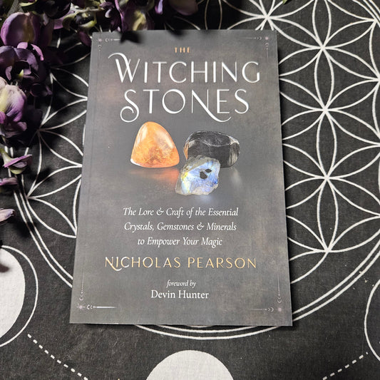 The Witching Stones: The Lore and Craft of the Essential Crystals, Gemstones, and Minerals to Empower Your Magic