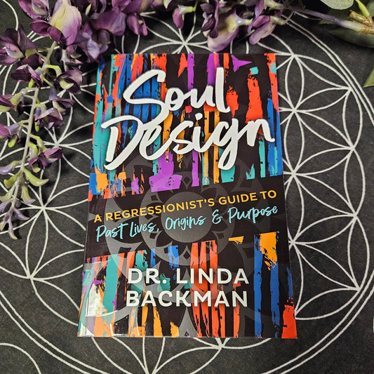 Soul Design: A Regressionist's Guide to Past Lives, Origins & Purpose