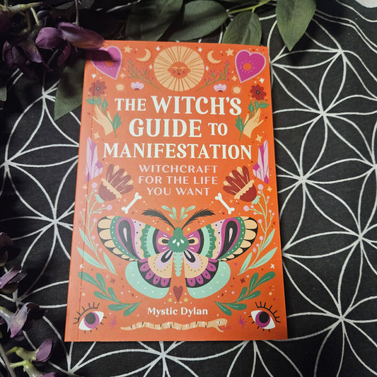 The Witch's Guide to Manifestation: Witchcraft for the Life You Want