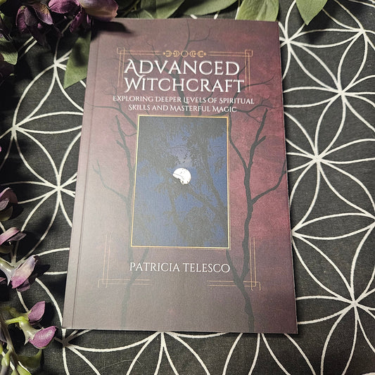 Advanced Witchcraft: Exploring Deeper Levels of Spiritual Skills and Masterful Magic