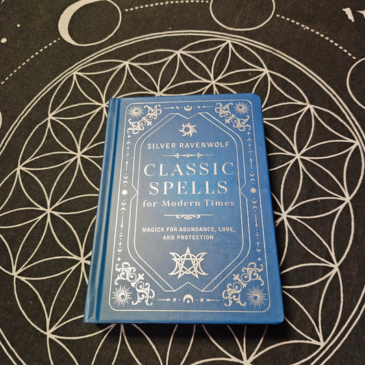 Classic Spells for Modern Times: Magick for Abundance, Love, and Protection