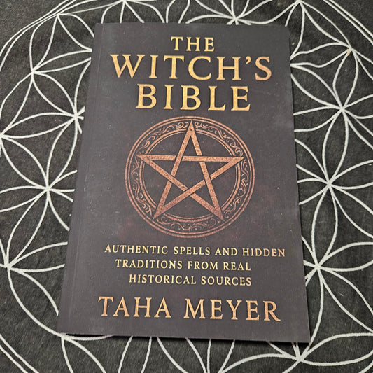 The Witch's Bible: Authentic Spells and Hidden Traditions from Real Historical Sources
