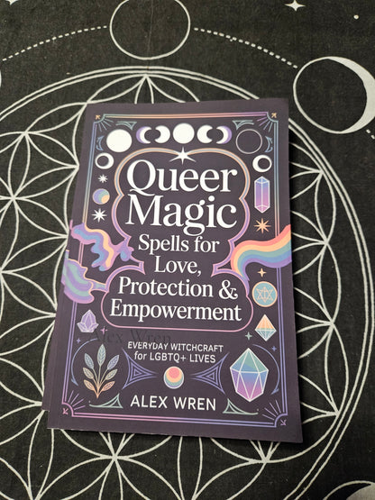 Queer Magic - Spells for Love, Protection & Empowerment: Everyday Witchcraft for LGBTQ+ Lives