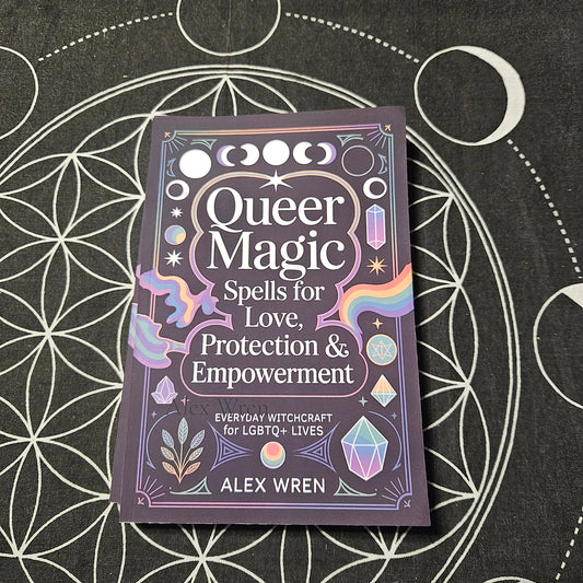 Queer Magic - Spells for Love, Protection & Empowerment: Everyday Witchcraft for LGBTQ+ Lives