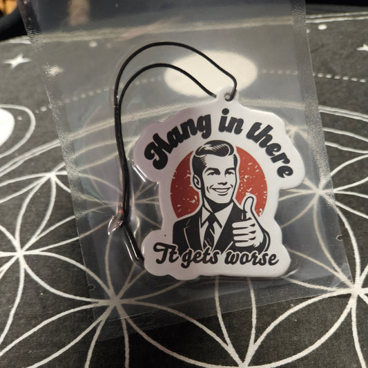 Hang In There It Gets Worse Air Freshener
