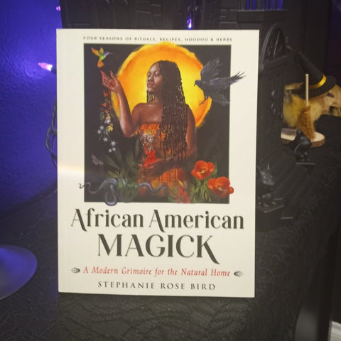 African American Magick: A Modern Grimoire for the Natural Home (Four Seasons of Rituals, Recipes, Hoodoo & Herbs)