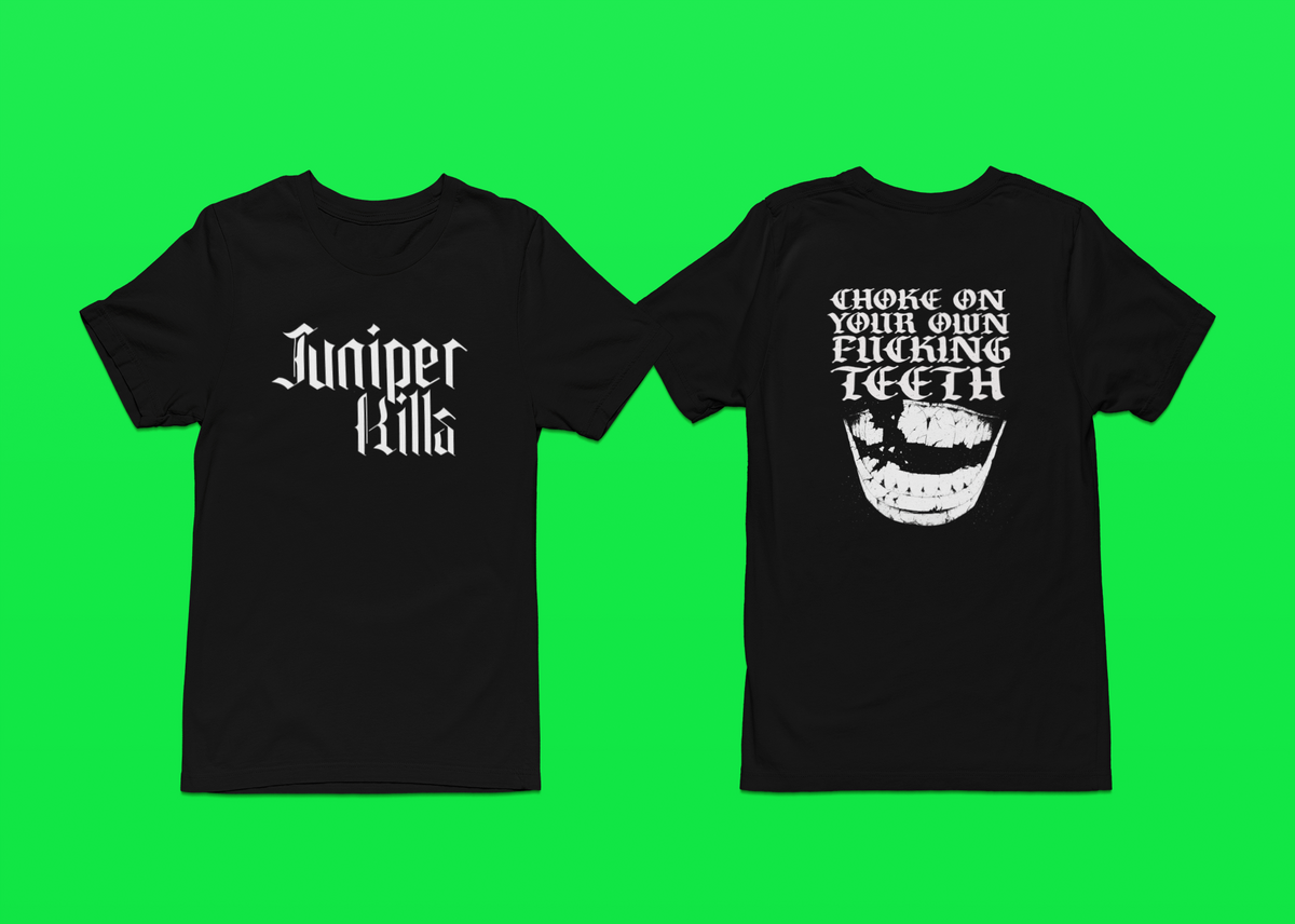 Juniper Kills Choke On Your Own Fucking Teeth T-Shirts