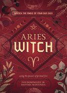 Aries Witch: Unlock the Magic of Your Sun Sign (The Witch's Sun Sign)
