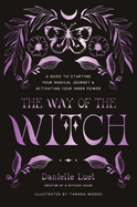 The Way of the Witch: A Guide to Starting Your Magical Journey and Activating Your Inner Power