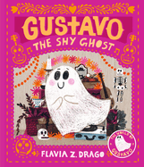 Gustavo, the Shy Ghost: (A Halloween Picture Book Celebrating Friendship, Courage, and Cultural Traditions)