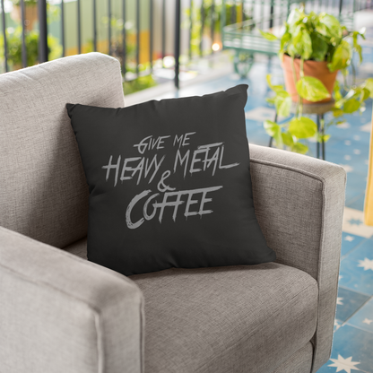 Give Me Heavy Metal and Coffee Pillow Case 16x16 or 18x18