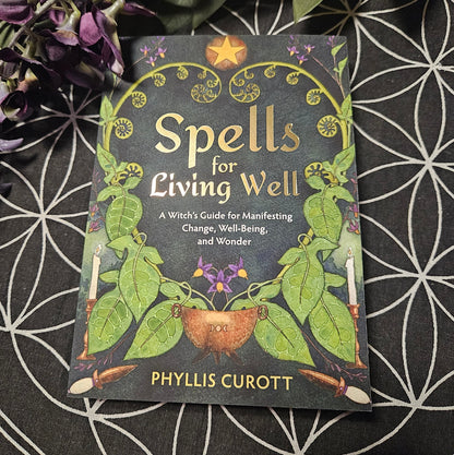 Spells for Living Well: A Witch's Guide for Manifesting Change, Well-Being, and Wonder