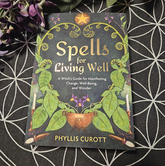 Spells for Living Well: A Witch's Guide for Manifesting Change, Well-Being, and Wonder