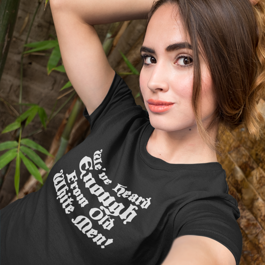 We've Heard Enough From Old White Men Women's T-Shirt