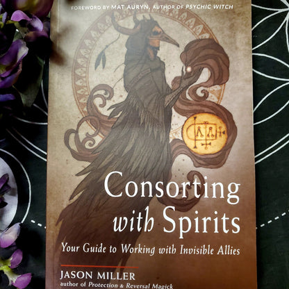 Consorting with Spirits: Your Guide to Working with Invisible Allies