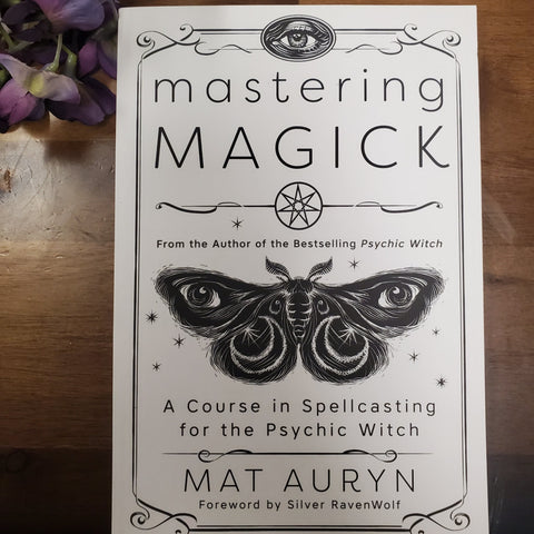 Mastering Magick: A Course in Spellcasting for the Psychic Witch