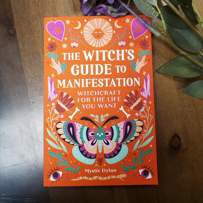 The Witch's Guide to Manifestation: Witchcraft for the Life You Want