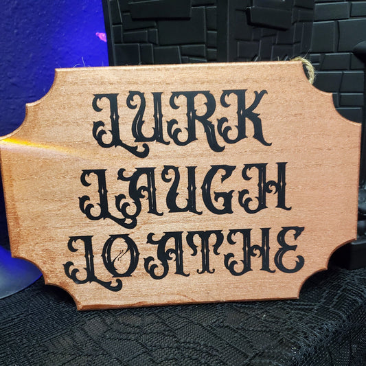 Lurk Laugh Loathe 9x6 Sign