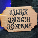 Lurk Laugh Loathe 9x6 Sign