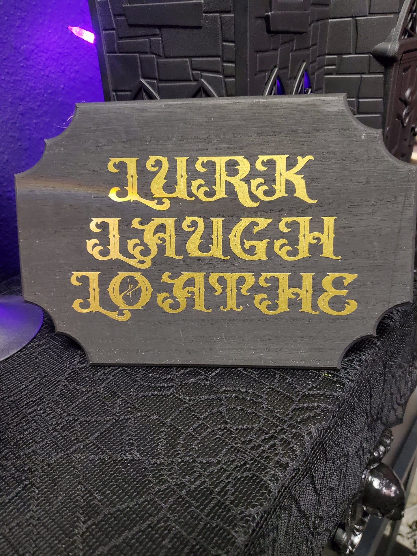 Lurk Laugh Loathe 9x6 Sign