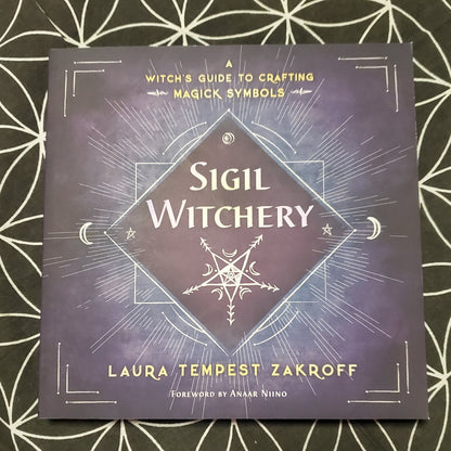 Sigil Witchery: A Witch's Guide to Crafting Magick Symbols