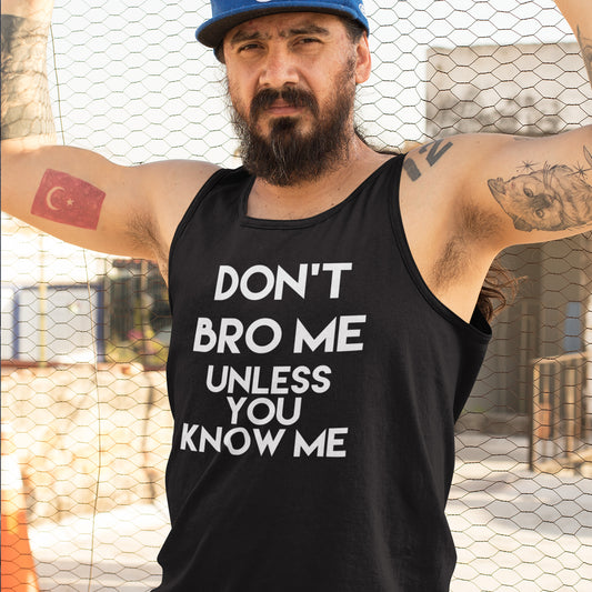 Don't Bro Me Unless You Know Me Tank Top, Men's Tank Top