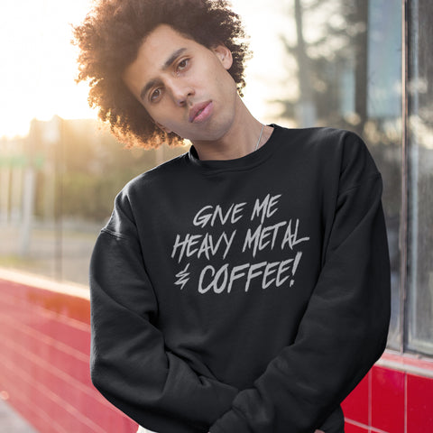 Give Me Heavy Metal and Coffee Unisex Sweatshirt