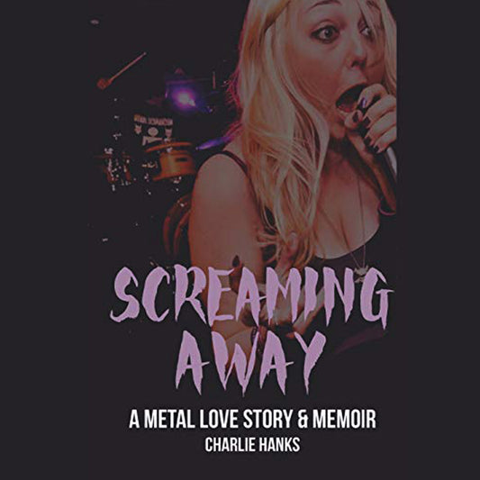 Screaming Away: A Metal Love Story & Memoir