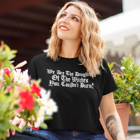 We Are The Daughters Of The Witches You Couldn't Burn Crop T-Shirt